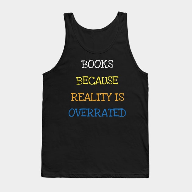 Books Because Reality Is Overrated Cool Reader Book Lover T-Shirt Tank Top by DDJOY Perfect Gift Shirts